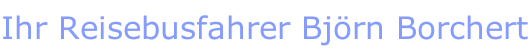 Ihr Reisebusfahrer Bj&ouml;rn Borchert